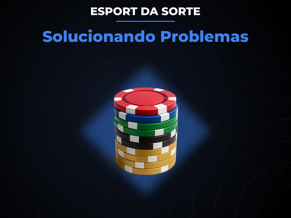 Esport Da Sorte - Solucionando Problemas