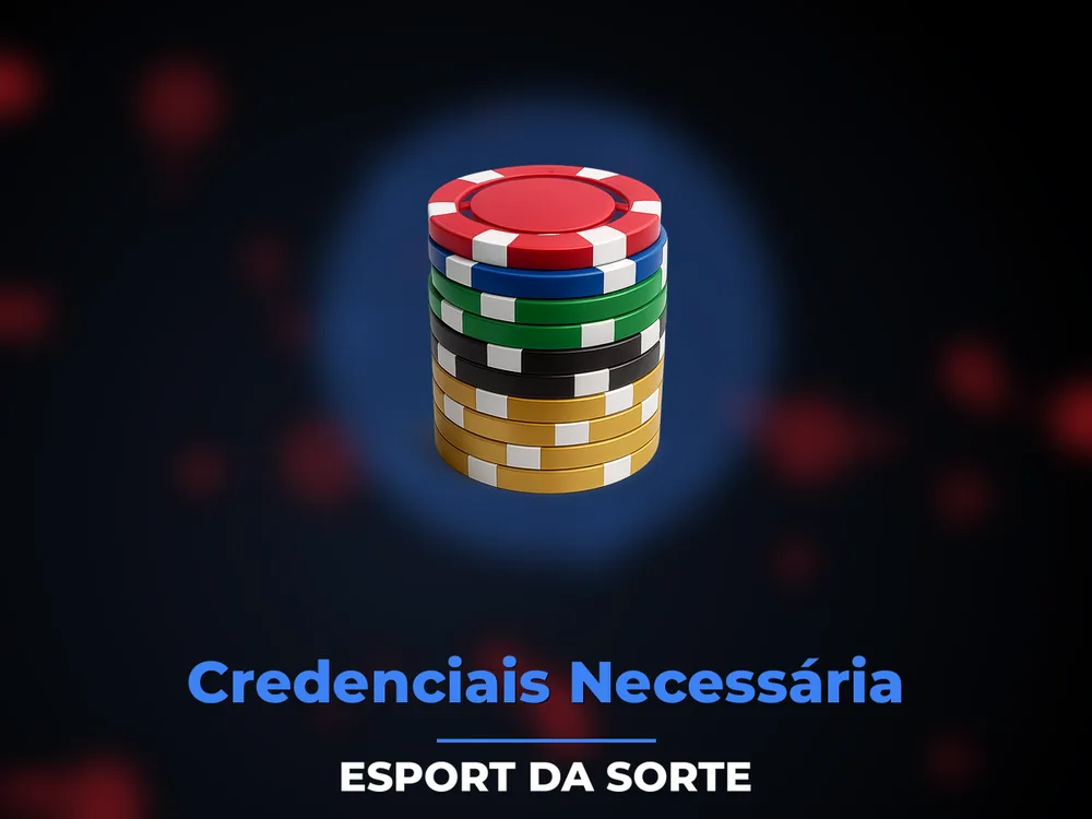 Esport Da Sorte - Credenciais Necessária